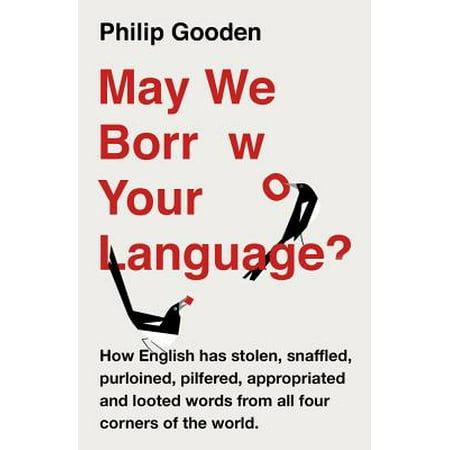 May We Borrow Your Language? : How English Steals Words from All Over the (Best English Words In The World)