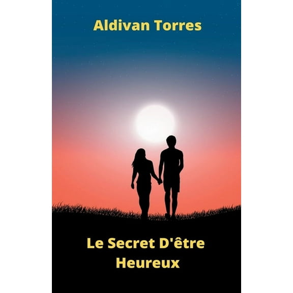 Le Secret D'être Heureux (Paperback)