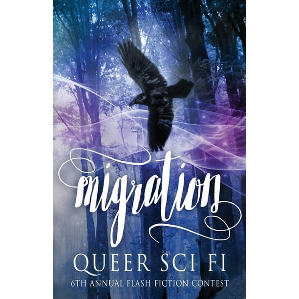 Migration : Queer Sci Fi's 6th Annual Flash Fiction Contest (Paperback) - Migration : Queer Sci Fi's 6th Annual Flash Fiction Contest (Paperback) -