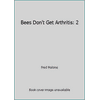 Bees Don't Get Arthritis: 2, Used [Hardcover]