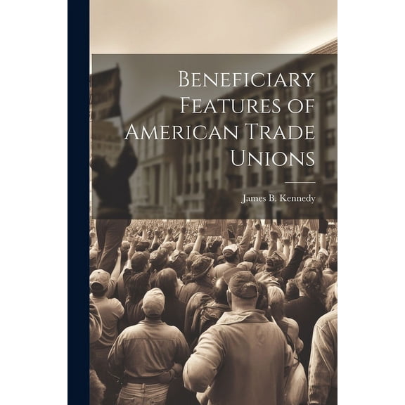 Beneficiary Features of American Trade Unions (Paperback)