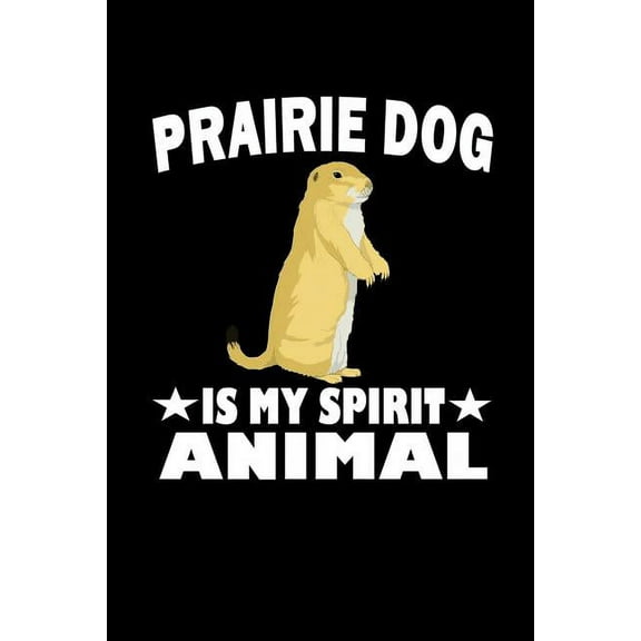 Prairie Dog Is My Spirit Animal: Animal Nature Collection (Paperback)
