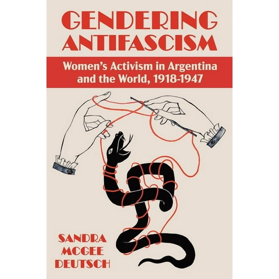 Pitt Latin American Gendering Antifascism: Women's Activism in Argentina and the World, 1918-1947, (Hardcover)