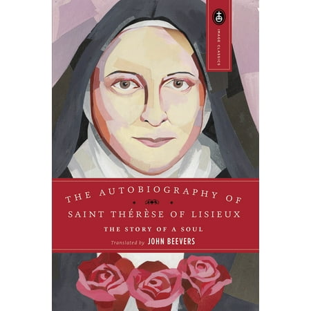 The Autobiography of Saint Therese : The Story of a Soul