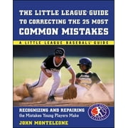Little League Baseball Guide to Correcting the 25 Most Common Mistakes : Recognizing and Repairing the Mistakes Young Playaers Make, Used [Paperback]
