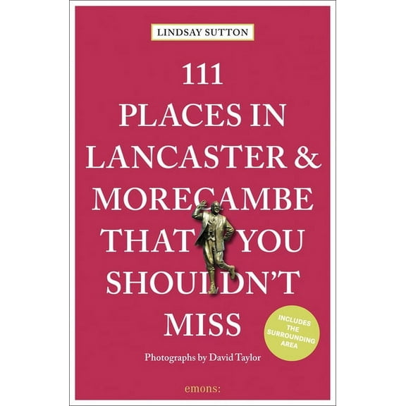 111 Places in Lancaster and Morecambe That You Shouldn't Miss Revised & Updated (Paperback)
