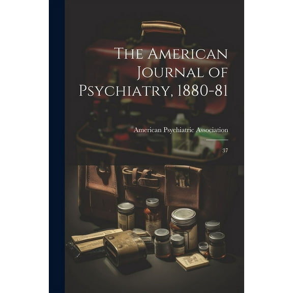 The American Journal of Psychiatry, 1880-81 (Paperback)