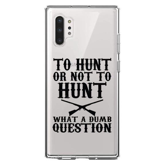 DistinctInk Clear Shockproof Hybrid Case for Galaxy Note 10 PLUS (6.8" Screen) - TPU Bumper Acrylic Back Tempered Glass Screen Protector - To Hunt or Not - What a Dumb Question