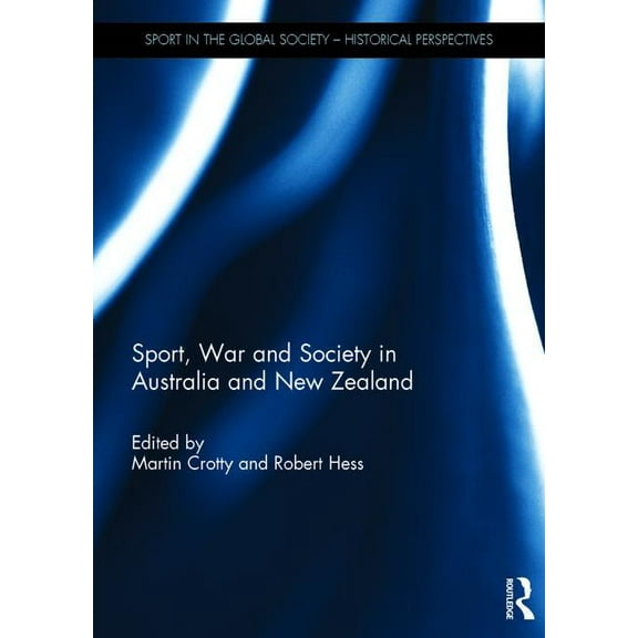 Sport in the Global Society - Historical Sport, War and Society in Australia and New Zealand, (Hardcover)