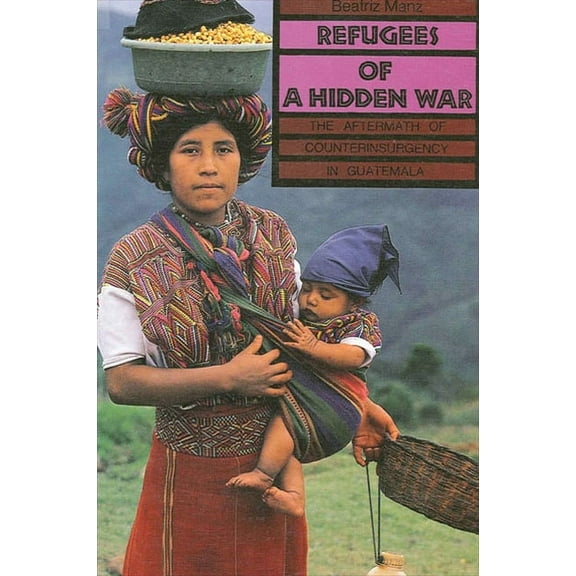 Suny Anthropological Studies of Contempo Refugees of a Hidden War: The Aftermath of Counterinsurgency in Guatemala, (Paperback)