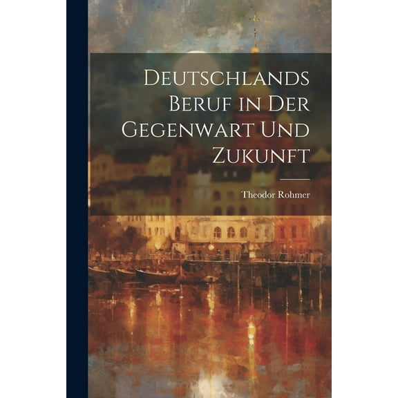 Deutschlands Beruf in der Gegenwart und Zukunft (Paperback)