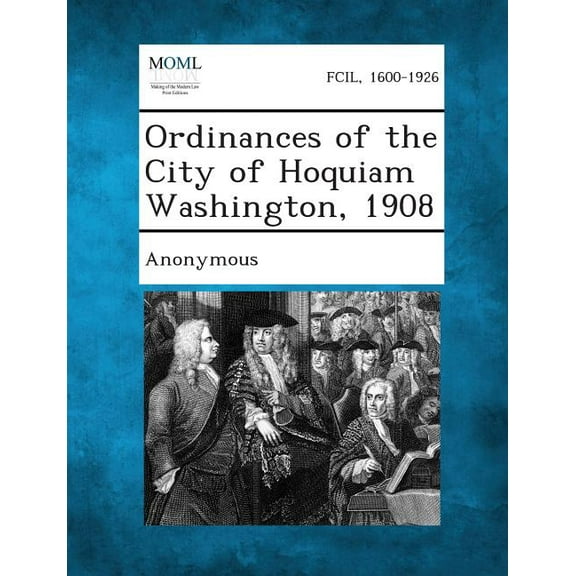 Ordinances of the City of Hoquiam Washington, 1908 (Paperback)