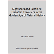 Sightseers and Scholars: Scientific Travellers in the Golden Age of Natural History, Used [Hardcover]