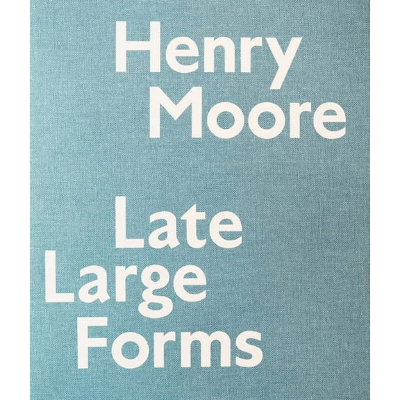 Henry Moore : Late Large Forms (Paperback)