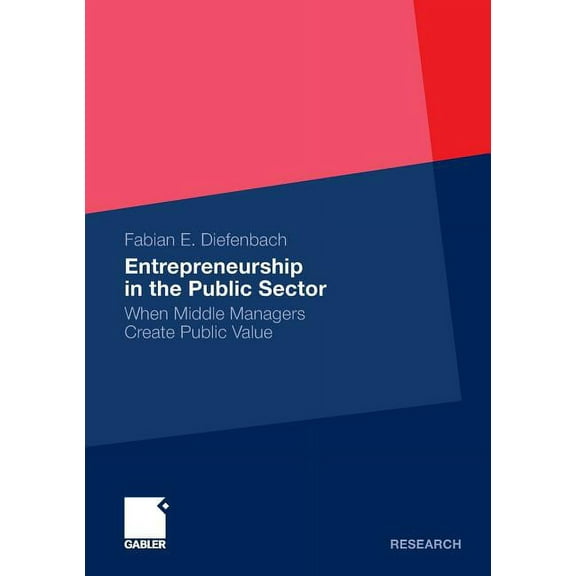 Entrepreneurship in the Public Sector: When Middle Managers Create Public Value, (Paperback)