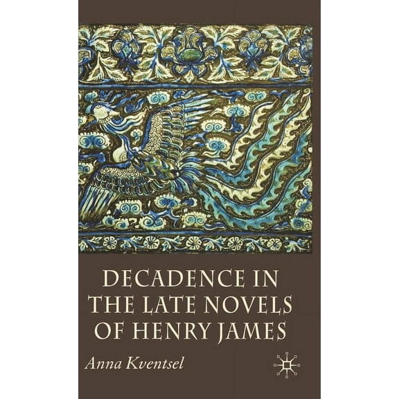 Decadence in the Late Novels of Henry James, (Hardcover)