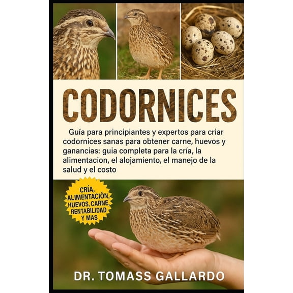 Codornices: Guía para principiantes y expertos para criar codornices sanas para obtener carne, huevos y ganancias: guía , (Paperback)