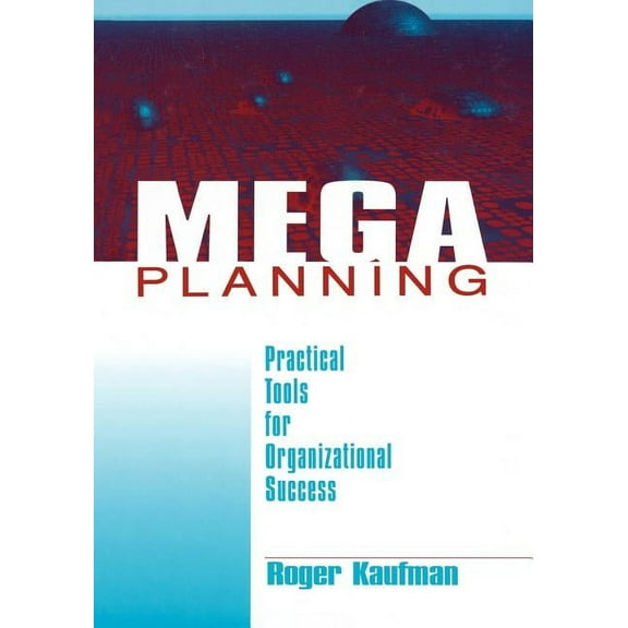 Mega Planning: Practical Tools for Organizational Success, (Paperback)