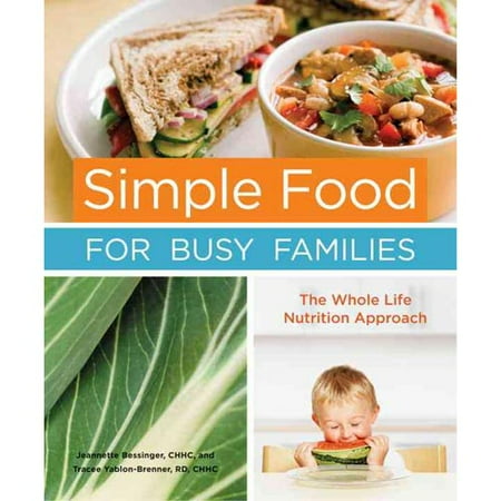 Simple Food For Busy Families The Whole Life Nutrition Approach Walmart Com