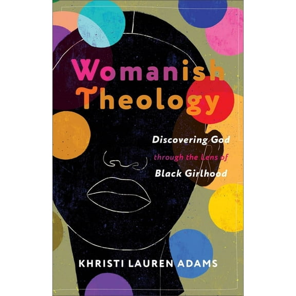 Womanish Theology: Discovering God Through the Lens of Black Girlhood, (Paperback)