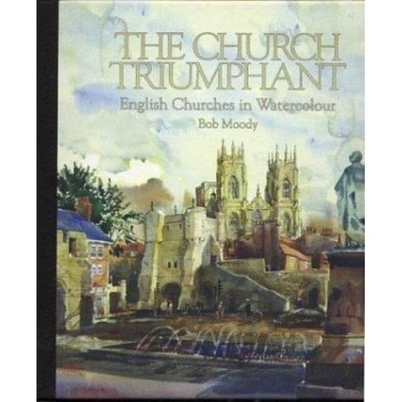 Pre-Owned The Church Triumphant: English Churches in Watercolour (Hardcover) 0970315732 9780970315731