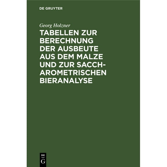 Tabellen Zur Berechnung Der Ausbeute Aus Dem Malze Und Zur Saccharometrischen Bieranalyse, (Hardcover)