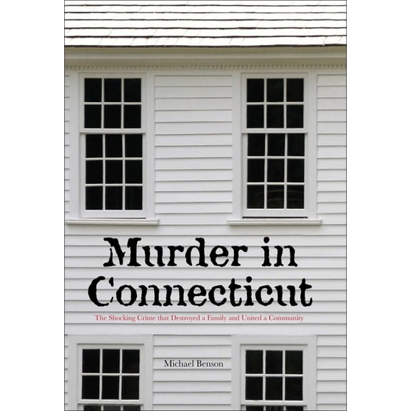 Murder in Connecticut : The Shocking Crime That Destroyed A Family And United A Community (Edition 1) (Hardcover)