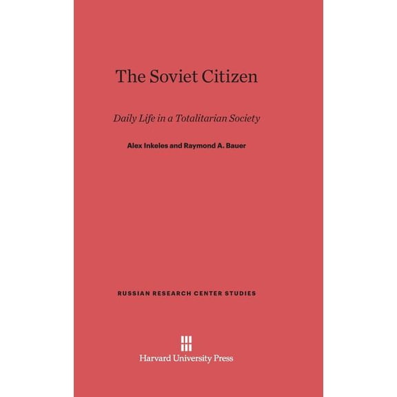 Russian Research Center Studies The Soviet Citizen: Daily Life in a Totalitarian Society, Book 35, (Hardcover)