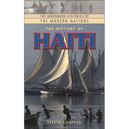 Greenwood Histories of the Modern Nation The History of Haiti (Hardcover)
