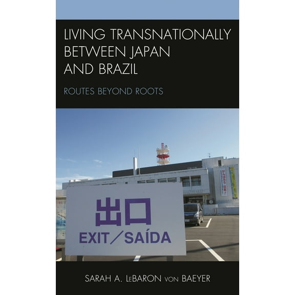 New Studies in Modern Japan Living Transnationally Between Japan and Brazil: Routes Beyond Roots, (Paperback)