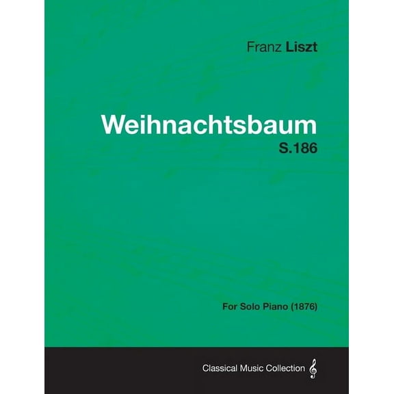 Weihnachtsbaum S.186 - For Solo Piano (1876), (Paperback)