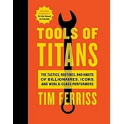 Pre-Owned Tools of Titans : The Tactics, Routines, and Habits of Billionaires, Icons, and World-Class Performers 9781328683786
