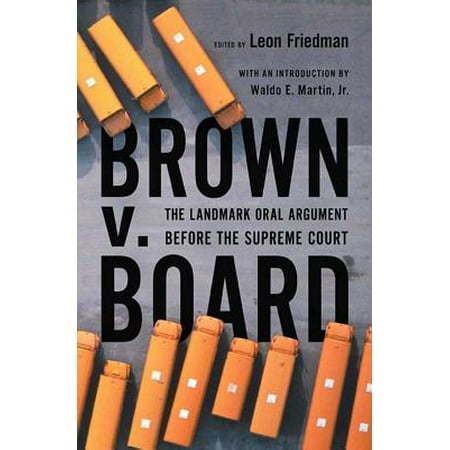Brown V. Board : The Landmark Oral Argument Before the Supreme
