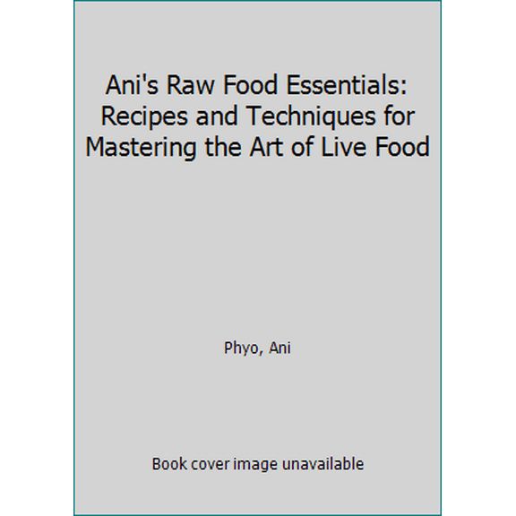 Pre-Owned Ani's Raw Food Essentials : Recipes and Techniques for Mastering the Art of Live Food