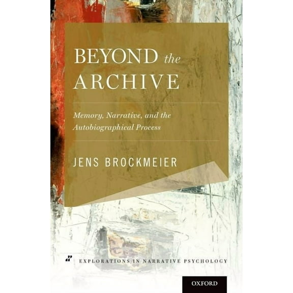 Explorations in Narrative Psychology Beyond the Archive: Memory, Narrative, and the Autobiographical Process, (Hardcover)