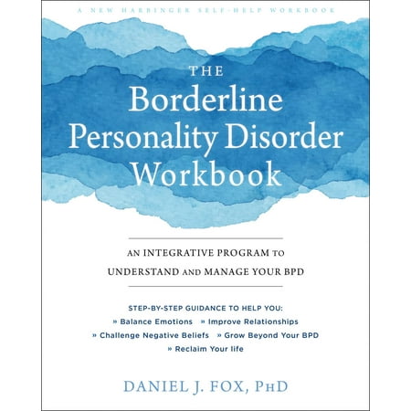 The Borderline Personality Disorder Workbook : An Integrative Program to Understand and Manage Your (Best Way To Treat Borderline Personality Disorder)