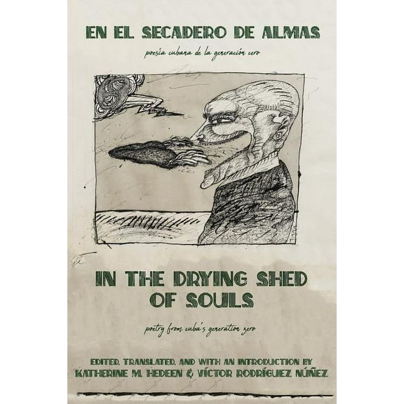In the Drying Shed of Souls / En al Secadoro de Almas: Poetry from Cuba's Generation Zero / PoesÃ­a Cubana de la GeneracÃ­, (Paperback)