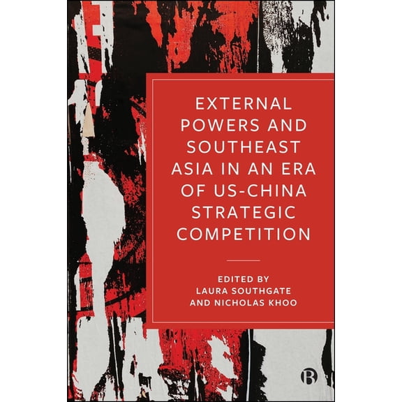External Powers and Southeast Asia in an Era of Us-China Strategic Competition, (Hardcover)