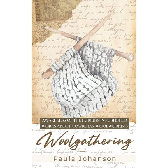 Woolgathering: Awareness of the Foreign in Published Works About Cowichan Woolworking, (Paperback)