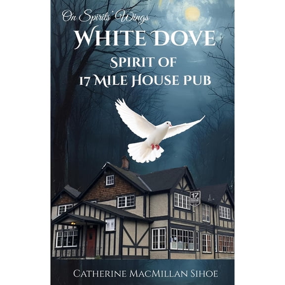 On Spirits' Wings White Dove Spirit of 17 Mile House Pub, Book 1, (Paperback)