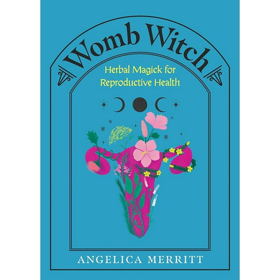Womb Witch: Herbal Magick for Reproductive Health, (Hardcover)