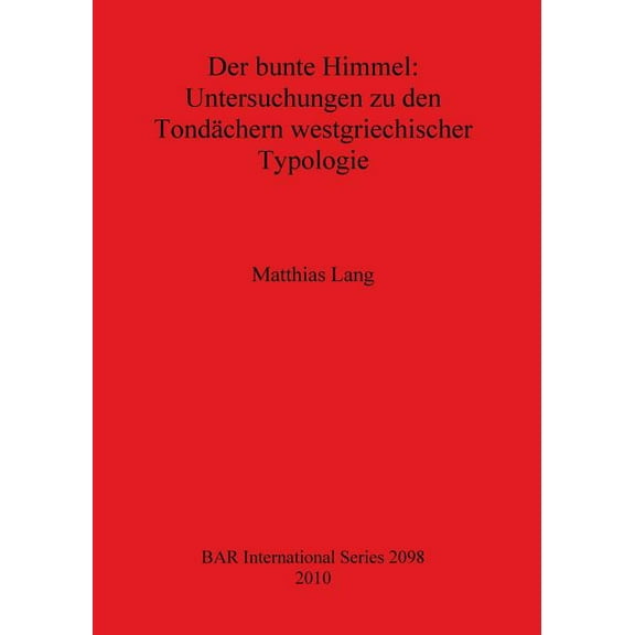 BAR International: Der Bunte Himmel: Untersuchungen Zu Den Tondachern Westgriechischer Typologie (Paperback)