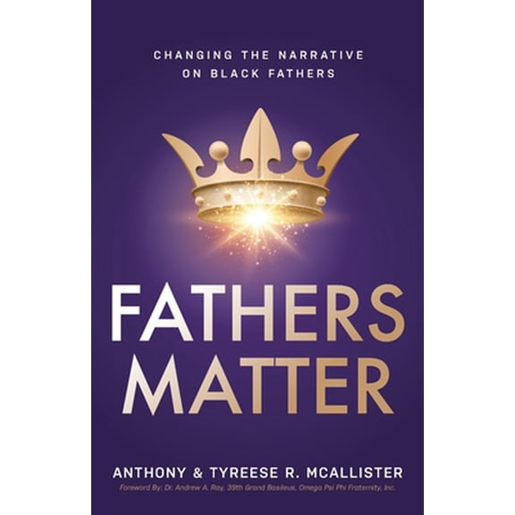 Pre-Owned Fathers Matter: Changing the Narrative on Black Fathers (Paperback) 1644843773 9781644843772