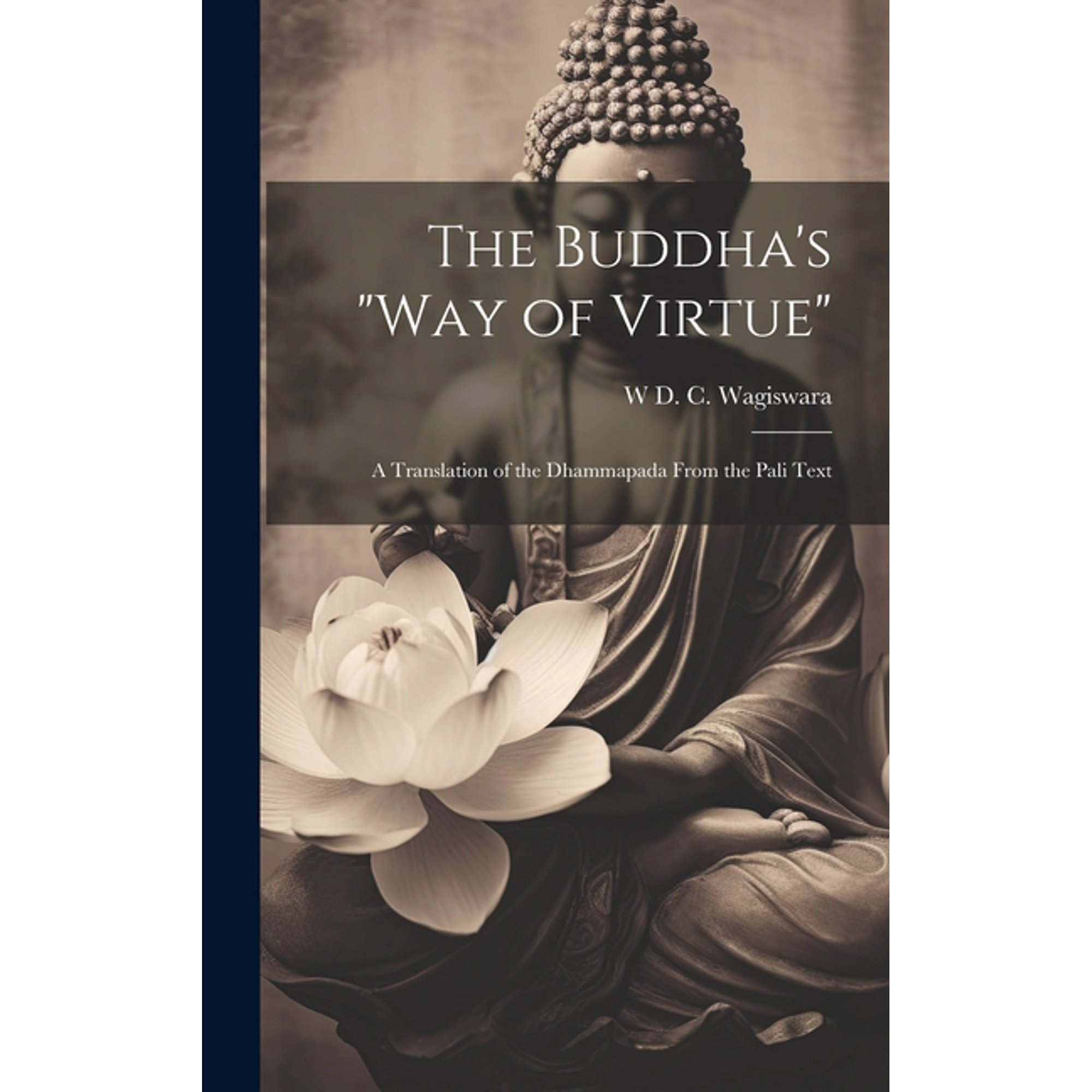 The Buddha s Way of Virtue : A Translation of the Dhammapada From the Pali Text (Hardcover)