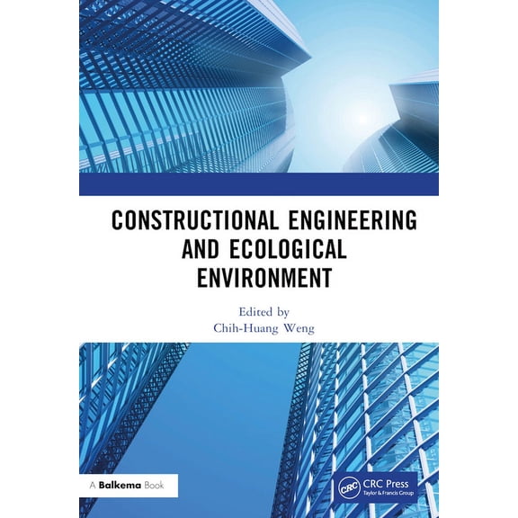 Constructional Engineering and Ecological Environment: Proceedings of the 4th International Symposium on Architecture Re, (Hardcover)
