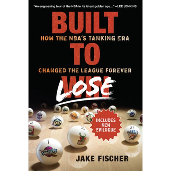Pre-Owned Built to Lose: How the Nba's Tanking Era Changed the League Forever (Paperback) 1637271735 9781637271735