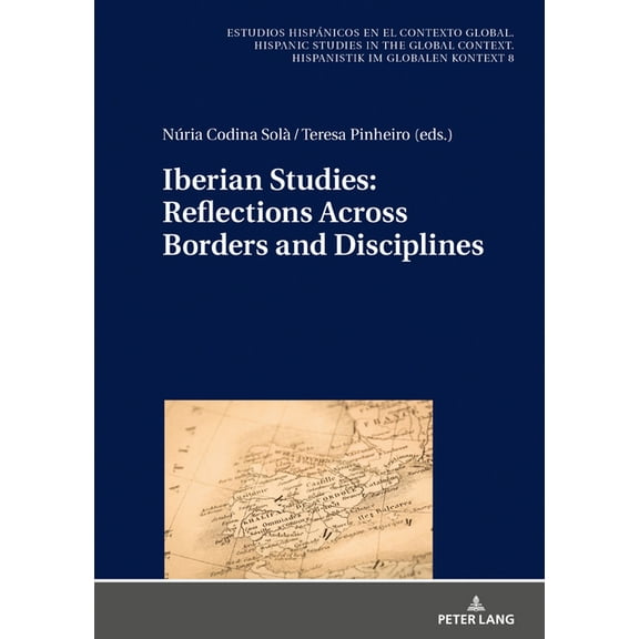 Estudios Hispánicos en el Contexto Global. Hispanic Studies: Iberian Studies: Reflections Across Borders and Disciplines (Hardcover)