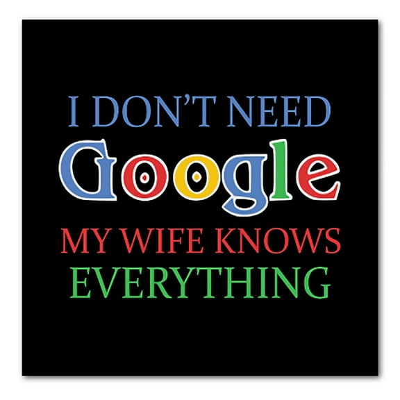 DistinctInk Custom Bumper Sticker - 6" x 6" Decorative Decal - Black Background - Don't Need Google My Wife Knows Everything