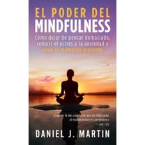 Desarrollo Personal Y Autoayuda El poder del mindfulness: CÃ³mo dejar de pensar demasiado, reducir el estrÃ©s y la ansiedad y vivir el momento presente, (Hardcover)