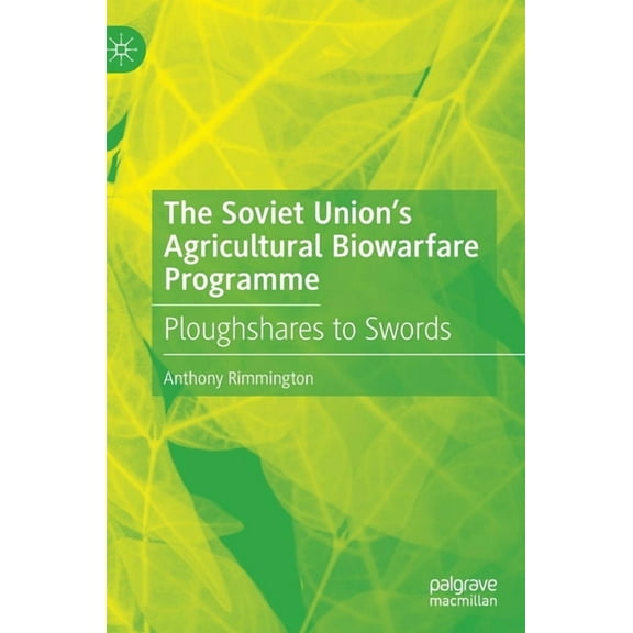 The Soviet Union's Agricultural Biowarfare Programme: Ploughshares to Swords, (Hardcover)